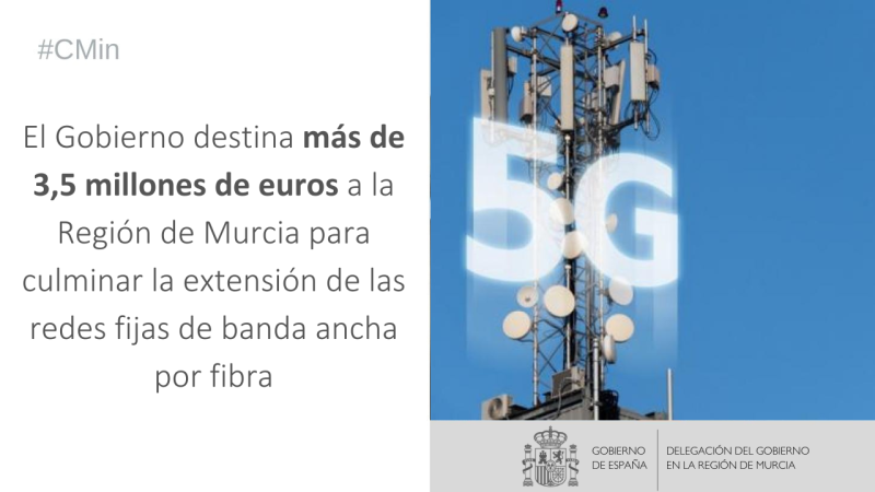 El Gobierno destina más de 3,5 millones de euros a la Región de Murcia para culminar la extensión de las redes fijas de banda ancha por fibra