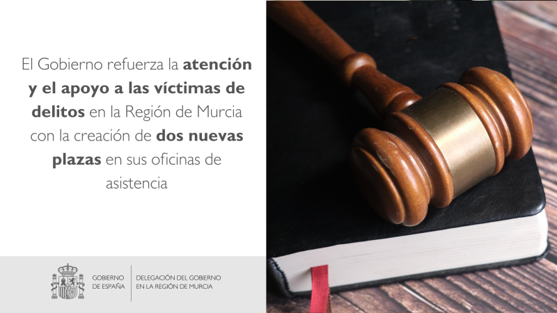 El Gobierno refuerza la atención y el apoyo a las víctimas de delitos en la Región de Murcia con la creación de dos nuevas plazas en sus oficinas de asistencia
